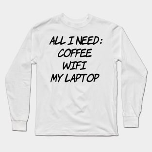 All I need Coffee WiFi My Laptop Long Sleeve T-Shirt